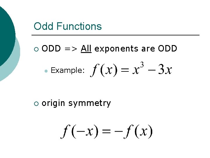 Odd Functions ¡ ODD => All exponents are ODD l ¡ Example: origin symmetry