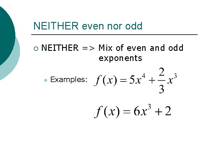 NEITHER even nor odd ¡ NEITHER => Mix of even and odd exponents l