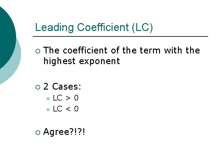 Leading Coefficient (LC) ¡ ¡ The coefficient of the term with the highest exponent