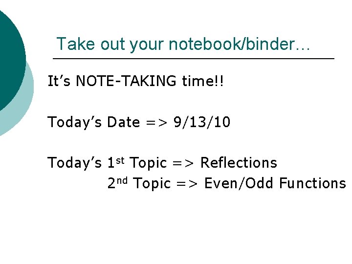 Take out your notebook/binder… It’s NOTE-TAKING time!! Today’s Date => 9/13/10 Today’s 1 st