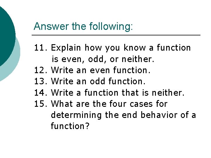 Answer the following: 11. Explain how you know a function is even, odd, or