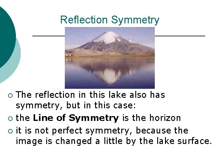 Reflection Symmetry The reflection in this lake also has symmetry, but in this case: