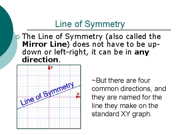 Line of Symmetry ¡ The Line of Symmetry (also called the Mirror Line) does