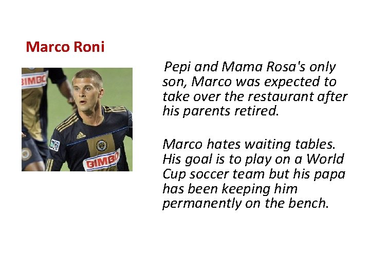 Marco Roni Pepi and Mama Rosa's only son, Marco was expected to take over