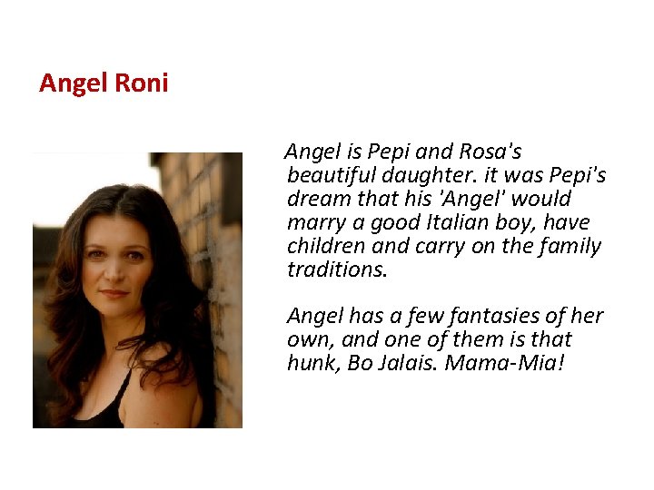 Angel Roni Angel is Pepi and Rosa's beautiful daughter. it was Pepi's dream that