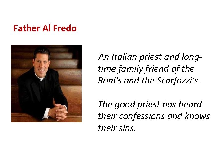 Father Al Fredo An Italian priest and longtime family friend of the Roni's and
