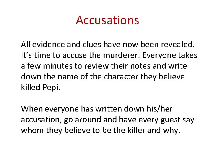 Accusations All evidence and clues have now been revealed. It’s time to accuse the