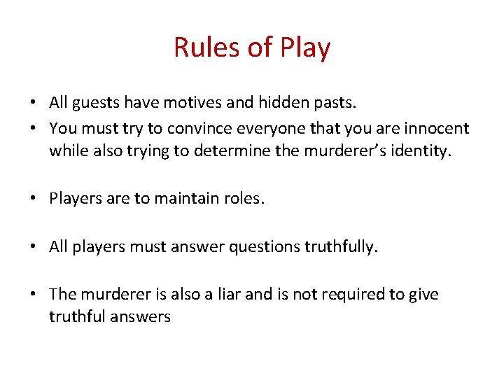 Rules of Play • All guests have motives and hidden pasts. • You must
