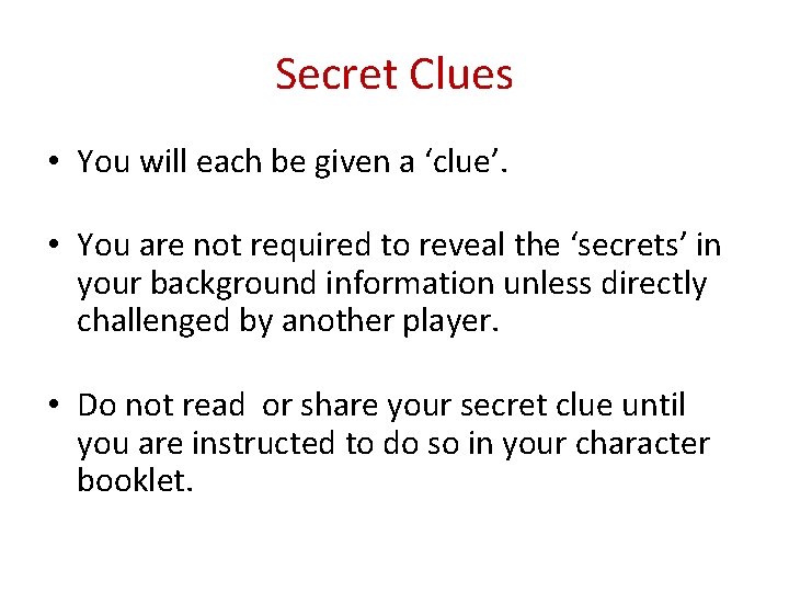 Secret Clues • You will each be given a ‘clue’. • You are not