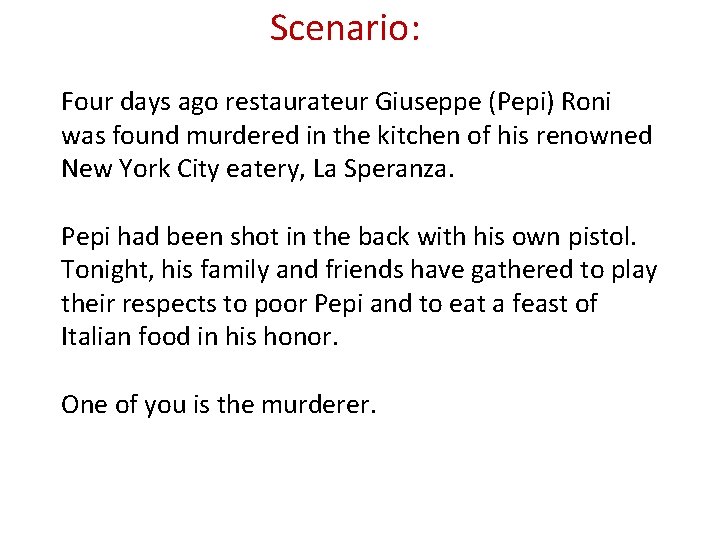 Scenario: Four days ago restaurateur Giuseppe (Pepi) Roni was found murdered in the kitchen