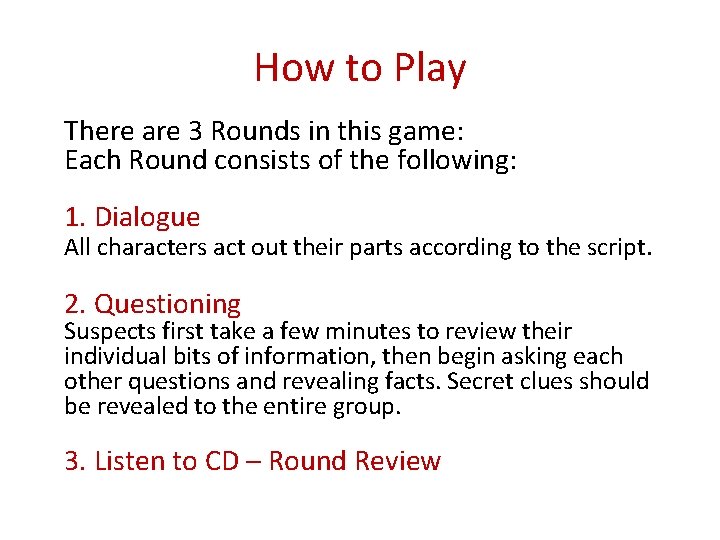 How to Play There are 3 Rounds in this game: Each Round consists of