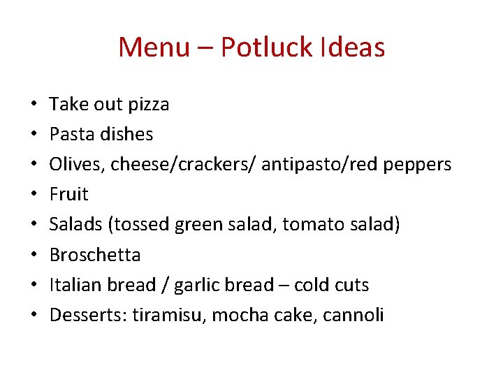 Menu – Potluck Ideas • • Take out pizza Pasta dishes Olives, cheese/crackers/ antipasto/red