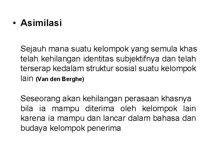  • Asimilasi Sejauh mana suatu kelompok yang semula khas telah kehilangan identitas subjektifnya