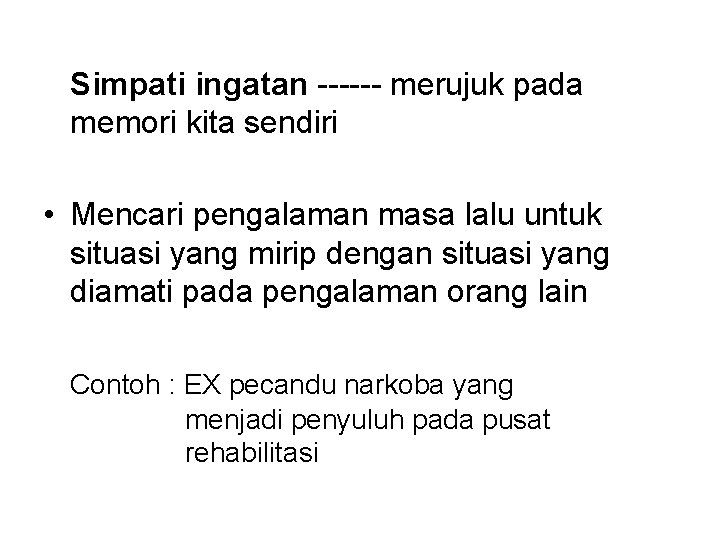 Simpati ingatan ------ merujuk pada memori kita sendiri • Mencari pengalaman masa lalu untuk