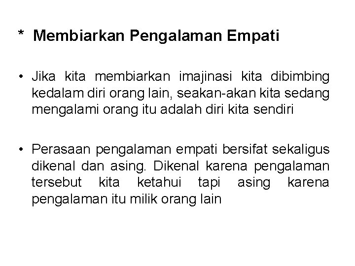 * Membiarkan Pengalaman Empati • Jika kita membiarkan imajinasi kita dibimbing kedalam diri orang