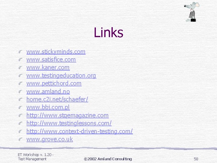 Links www. stickyminds. com www. satisfice. com www. kaner. com www. testingeducation. org www. Links www. stickyminds. com www. satisfice. com www. kaner. com www. testingeducation. org www.