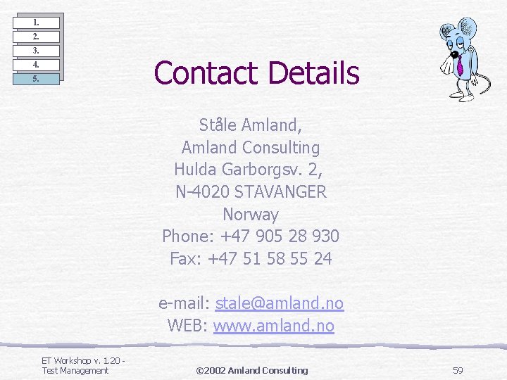 1. 2. 3. Contact Details 4. 5. Ståle Amland, Amland Consulting Hulda Garborgsv. 2, 1. 2. 3. Contact Details 4. 5. Ståle Amland, Amland Consulting Hulda Garborgsv. 2,