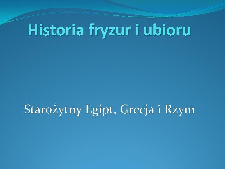 Historia fryzur i ubioru Starożytny Egipt, Grecja i Rzym 