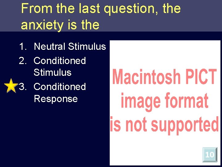 From the last question, the anxiety is the 1. Neutral Stimulus 2. Conditioned Stimulus