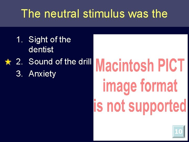 The neutral stimulus was the 1. Sight of the dentist 2. Sound of the