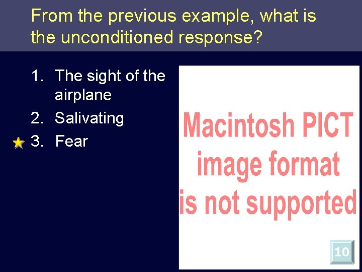 From the previous example, what is the unconditioned response? 1. The sight of the