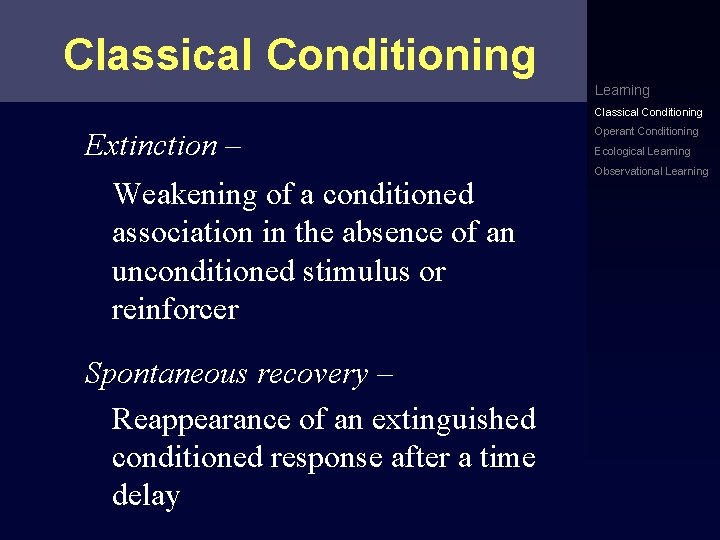 Classical Conditioning Learning Classical Conditioning Extinction – Weakening of a conditioned association in the