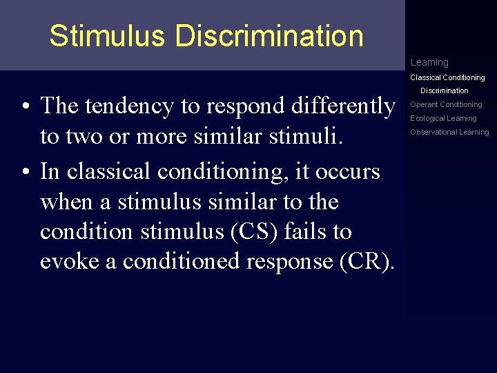 Stimulus Discrimination Learning Classical Conditioning • The tendency to respond differently to two or