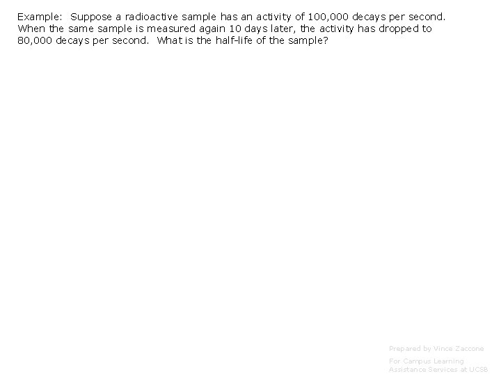 Example: Suppose a radioactive sample has an activity of 100, 000 decays per second. Example: Suppose a radioactive sample has an activity of 100, 000 decays per second.