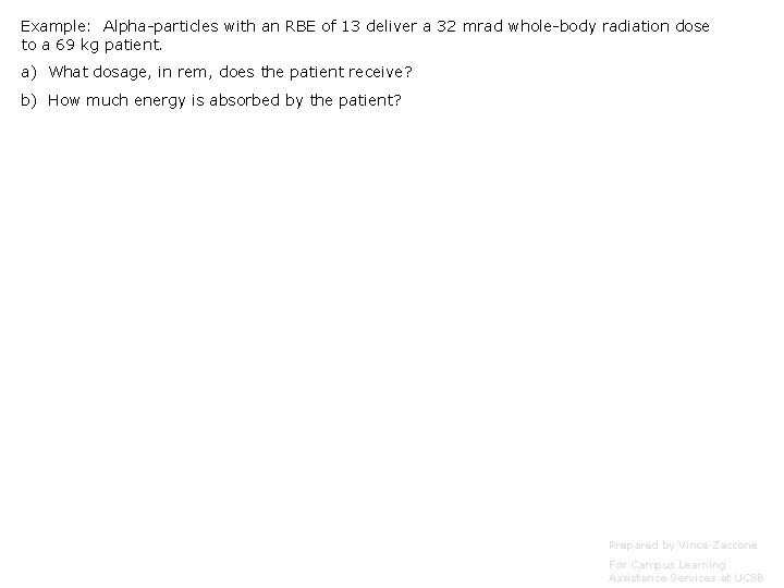 Example: Alpha-particles with an RBE of 13 deliver a 32 mrad whole-body radiation dose Example: Alpha-particles with an RBE of 13 deliver a 32 mrad whole-body radiation dose