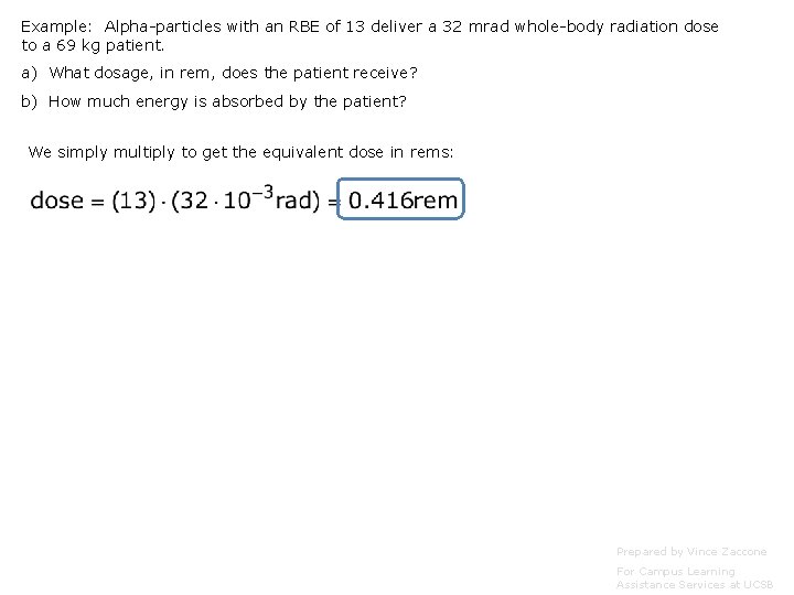 Example: Alpha-particles with an RBE of 13 deliver a 32 mrad whole-body radiation dose Example: Alpha-particles with an RBE of 13 deliver a 32 mrad whole-body radiation dose