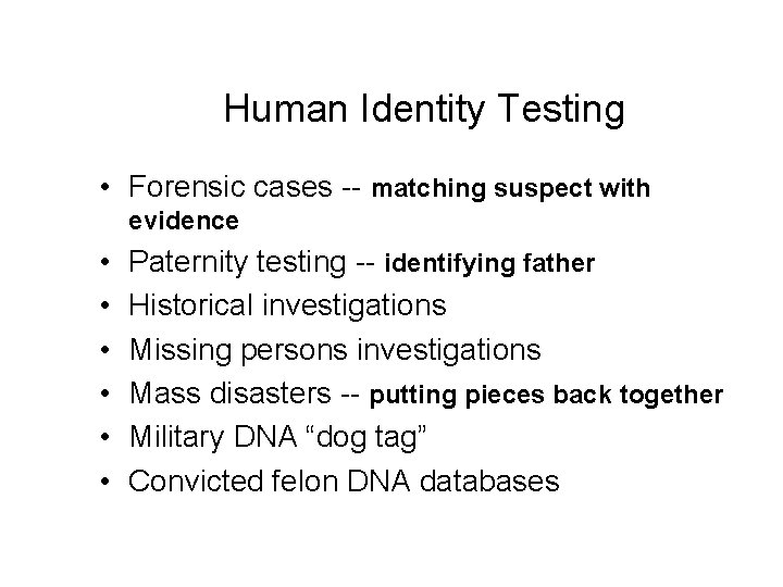 Human Identity Testing • Forensic cases -- matching suspect with evidence • • • Human Identity Testing • Forensic cases -- matching suspect with evidence • • •