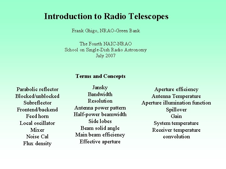 Introduction to Radio Telescopes Frank Ghigo, NRAO-Green Bank The Fourth NAIC-NRAO School on Single-Dish