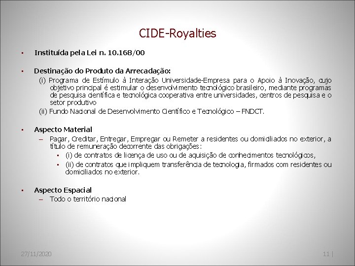 CIDE-Royalties • Instituída pela Lei n. 10. 168/00 • Destinação do Produto da Arrecadação: