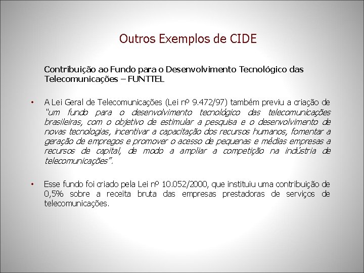 Outros Exemplos de CIDE Contribuição ao Fundo para o Desenvolvimento Tecnológico das Telecomunicações –