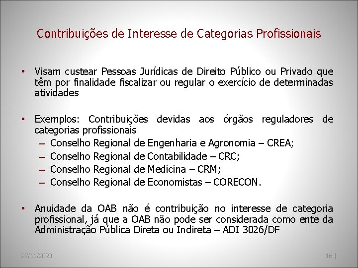 Contribuições de Interesse de Categorias Profissionais • Visam custear Pessoas Jurídicas de Direito Público