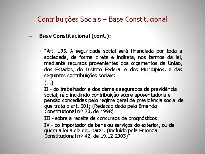 Contribuições Sociais – Base Constitucional (cont. ): • “Art. 195. A seguridade social será