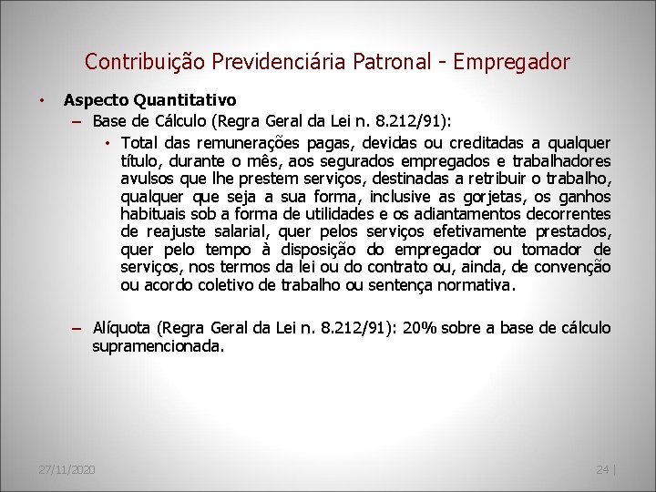 Contribuição Previdenciária Patronal - Empregador • Aspecto Quantitativo – Base de Cálculo (Regra Geral