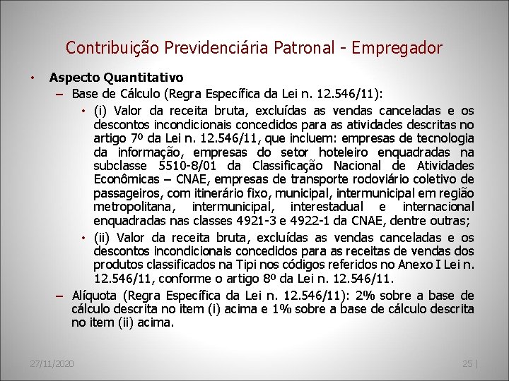 Contribuição Previdenciária Patronal - Empregador • Aspecto Quantitativo – Base de Cálculo (Regra Específica