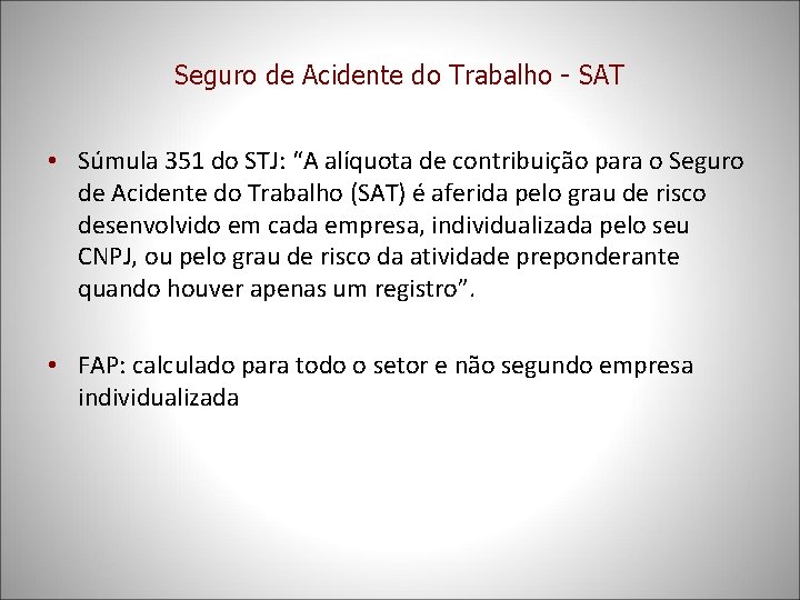 Seguro de Acidente do Trabalho - SAT • Súmula 351 do STJ: “A alíquota