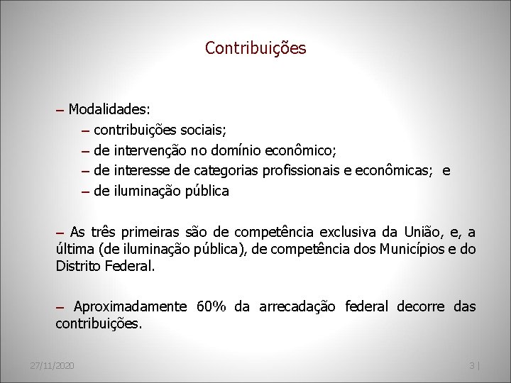 Contribuições – Modalidades: – contribuições sociais; – de intervenção no domínio econômico; – de