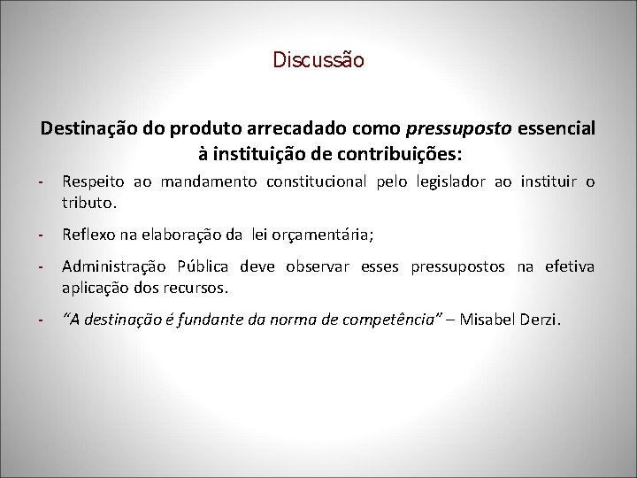 Discussão Destinação do produto arrecadado como pressuposto essencial à instituição de contribuições: - Respeito