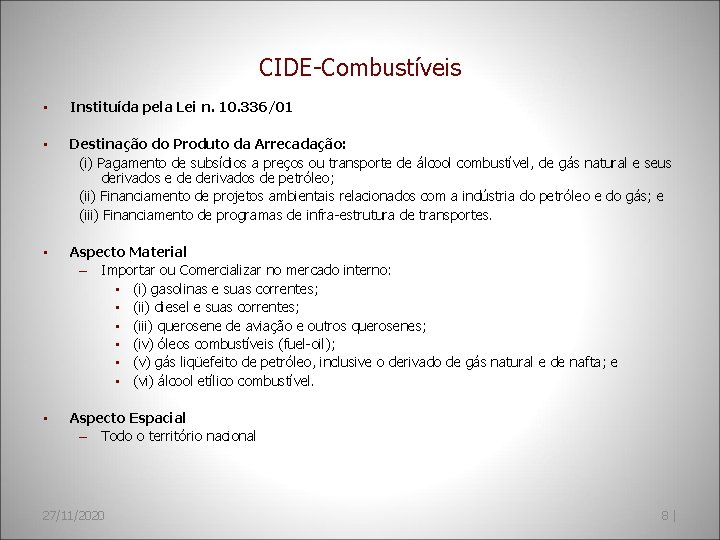 CIDE-Combustíveis • Instituída pela Lei n. 10. 336/01 • Destinação do Produto da Arrecadação: