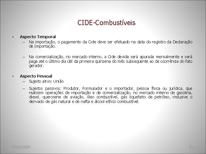 CIDE-Combustíveis • Aspecto Temporal – Na importação, o pagamento da Cide deve ser efetuado