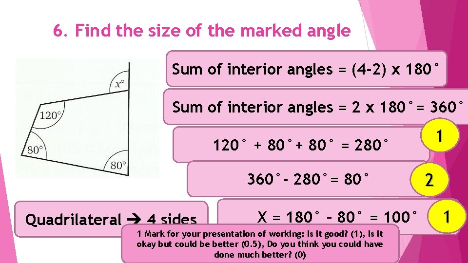 6. Find the size of the marked angle Sum of interior angles = (4