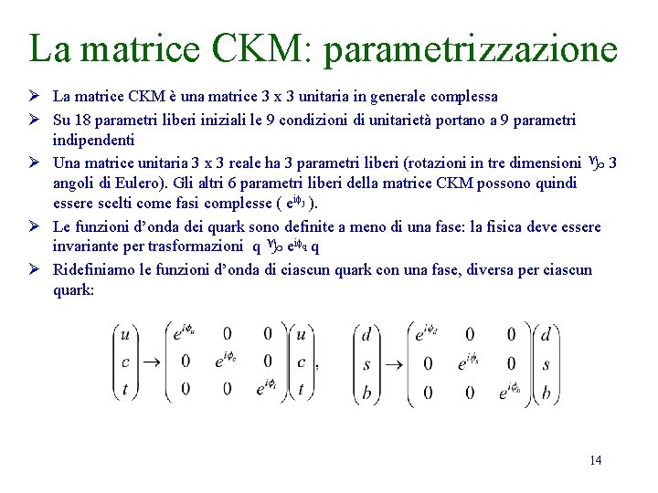 La matrice CKM: parametrizzazione Ø La matrice CKM è una matrice 3 x 3 La matrice CKM: parametrizzazione Ø La matrice CKM è una matrice 3 x 3