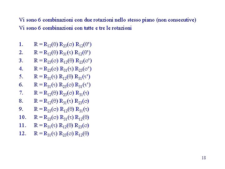 Vi sono 6 combinazioni con due rotazioni nello stesso piano (non consecutive) Vi sono Vi sono 6 combinazioni con due rotazioni nello stesso piano (non consecutive) Vi sono