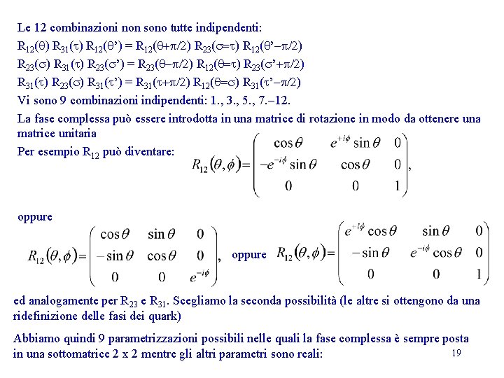 Le 12 combinazioni non sono tutte indipendenti: R 12(q) R 31(t) R 12(q’) = Le 12 combinazioni non sono tutte indipendenti: R 12(q) R 31(t) R 12(q’) =