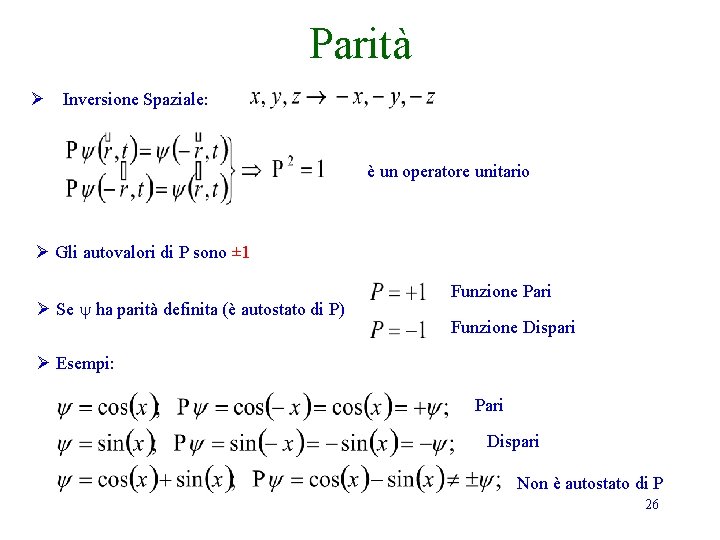 Parità Ø Inversione Spaziale: è un operatore unitario Ø Gli autovalori di P sono Parità Ø Inversione Spaziale: è un operatore unitario Ø Gli autovalori di P sono