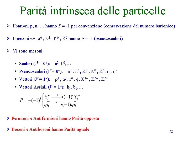 Parità intrinseca delle particelle Ø I barioni p, n, … hanno P =+1 per Parità intrinseca delle particelle Ø I barioni p, n, … hanno P =+1 per