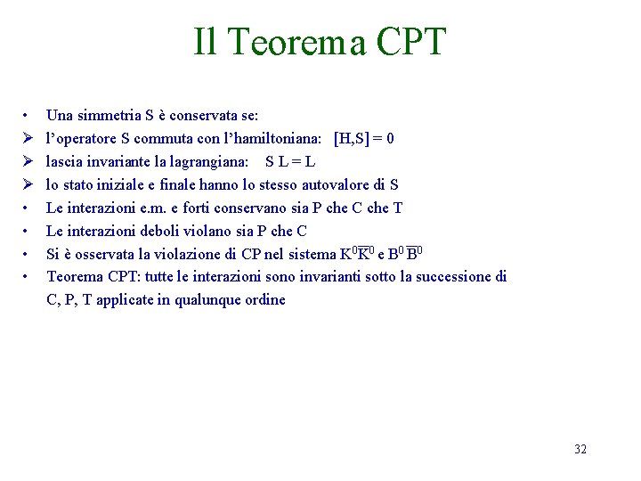 Il Teorema CPT • Ø Ø Ø • • Una simmetria S è conservata Il Teorema CPT • Ø Ø Ø • • Una simmetria S è conservata